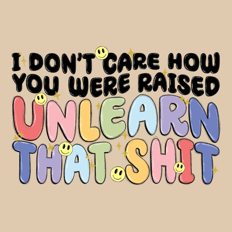 I Dont Care How You Were Raised Unlearn That Shit Heavyweight Sweatshirt by MaliasSmallBusiness | Teevron