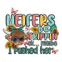 heifers be trippin' | Teevron