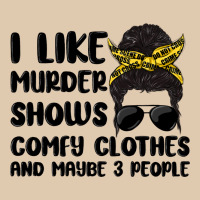 I Like Murder Shows Comfy Clothes And Maybe 3 Peop Heavyweight Sweatshirt | Teevron