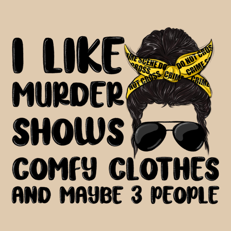 I Like Murder Shows Comfy Clothes And Maybe 3 Peop Heavyweight Sweatshirt by MaliasSmallBusiness | Teevron