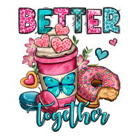 better together donut and coffee valentines day | Teevron
