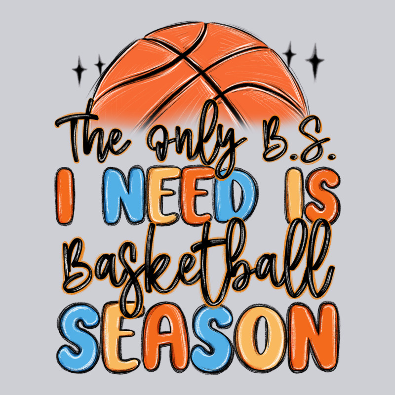 The Only B.s. I Need Is Basketball Season Heavyweight Sweatshirt by MaliasSmallBusiness | Teevron
