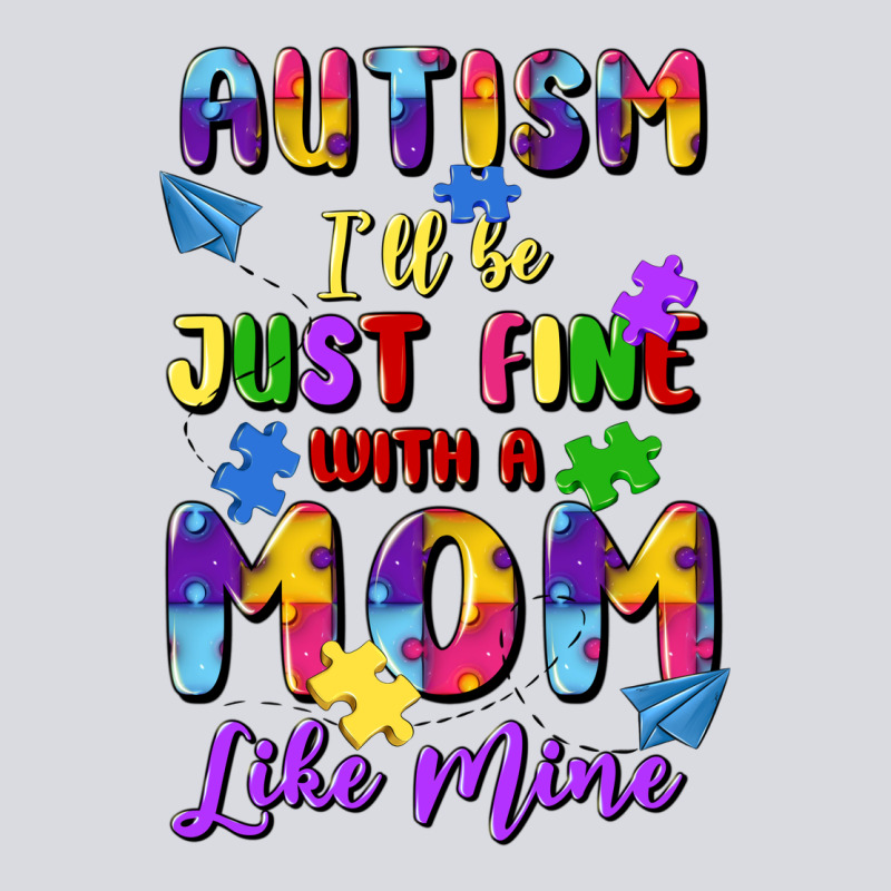 Autism I'll Be Just Fine With A Mom Like Mine Zipper Hoodie by Artiststas | Teevron