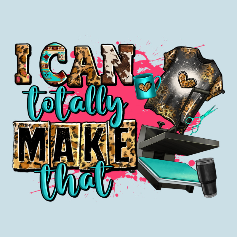 I Can Totally Make That Ladies Tee by Zillion Design Studio | Teevron