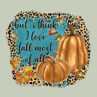 But I Think I Love Fall Most Of All Ladies Tee | Teevron