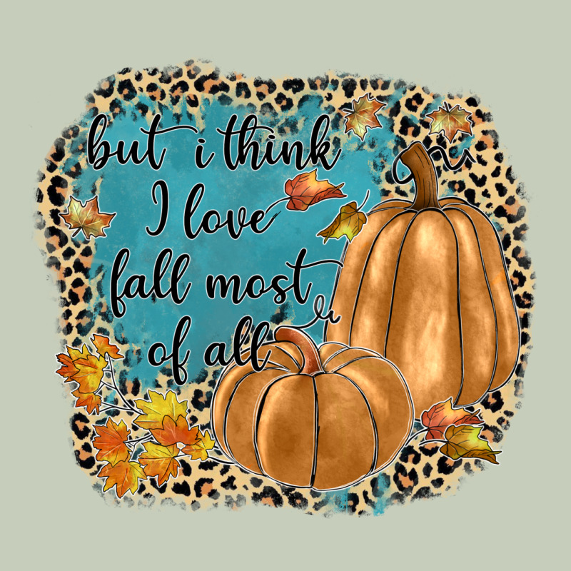 But I Think I Love Fall Most Of All Ladies Tee by JahusDesignShop | Teevron