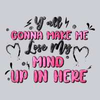 Y'all Gonna Make Me Lose My Mind Heavyweight Sweatshirt | Teevron