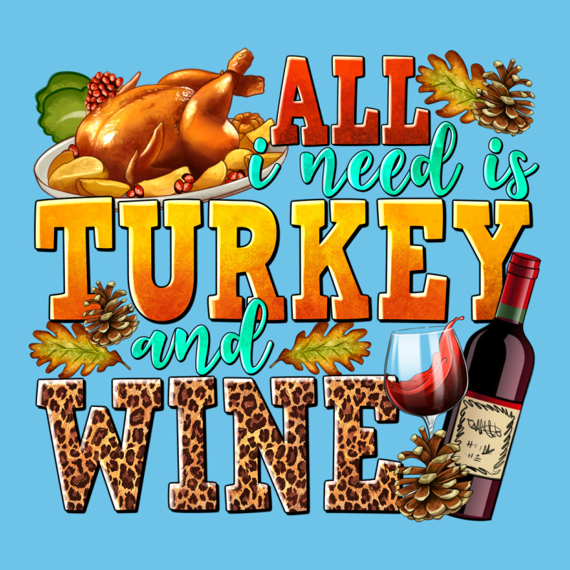 All I Need Is Turkey And Wine Premium Sweatshirt by texasbilliewilder | Teevron