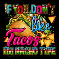 If You Dont Like Tacos Im Nacho Type Ladies Tee | Teevron