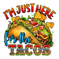 im just here for the tacos | Teevron