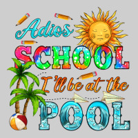 Adios School I Ll Be At The Pool Premium Tee | Teevron