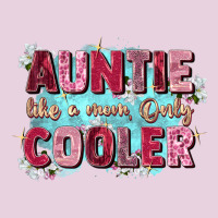 Auntie Like Mom Only Cooler Ladies Tee | Teevron