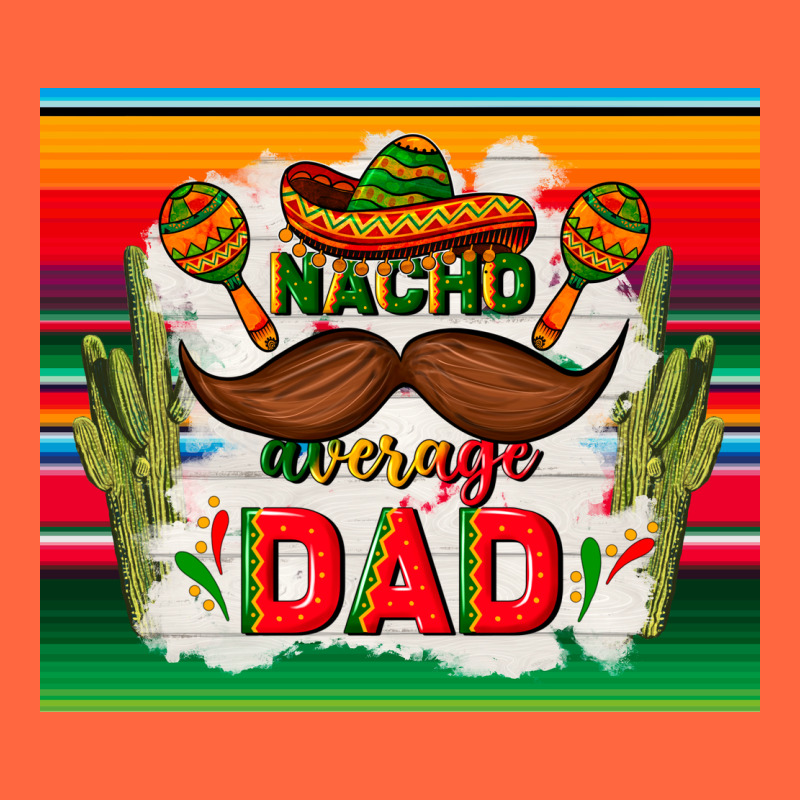 Nacho Average Dad Father's Day Premium Hoodie by TumblerDesignByShophia | Teevron