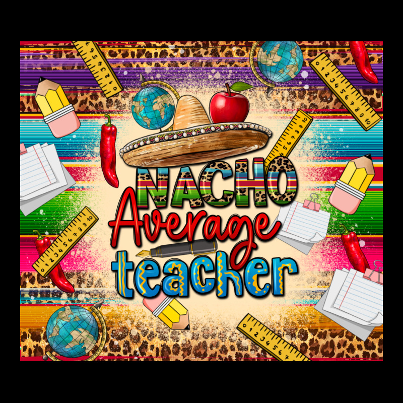 Nacho Average Teacher Ladies Tee by CTS Tumbler Store | Teevron