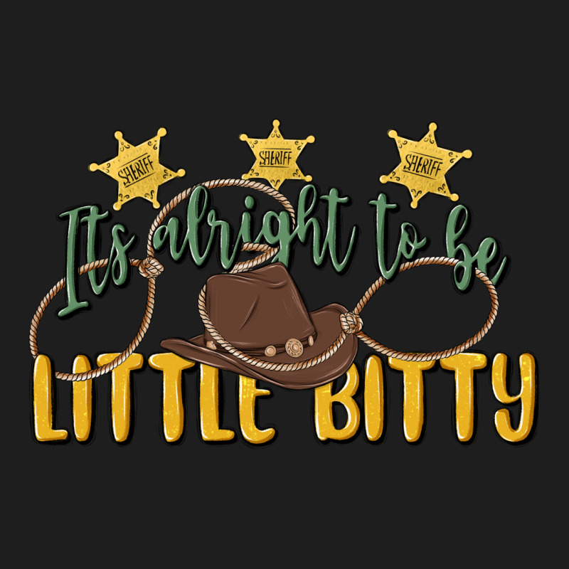 Its Alright To Be Little Bitty Classic Tee by MaliasSmallBusiness | Teevron
