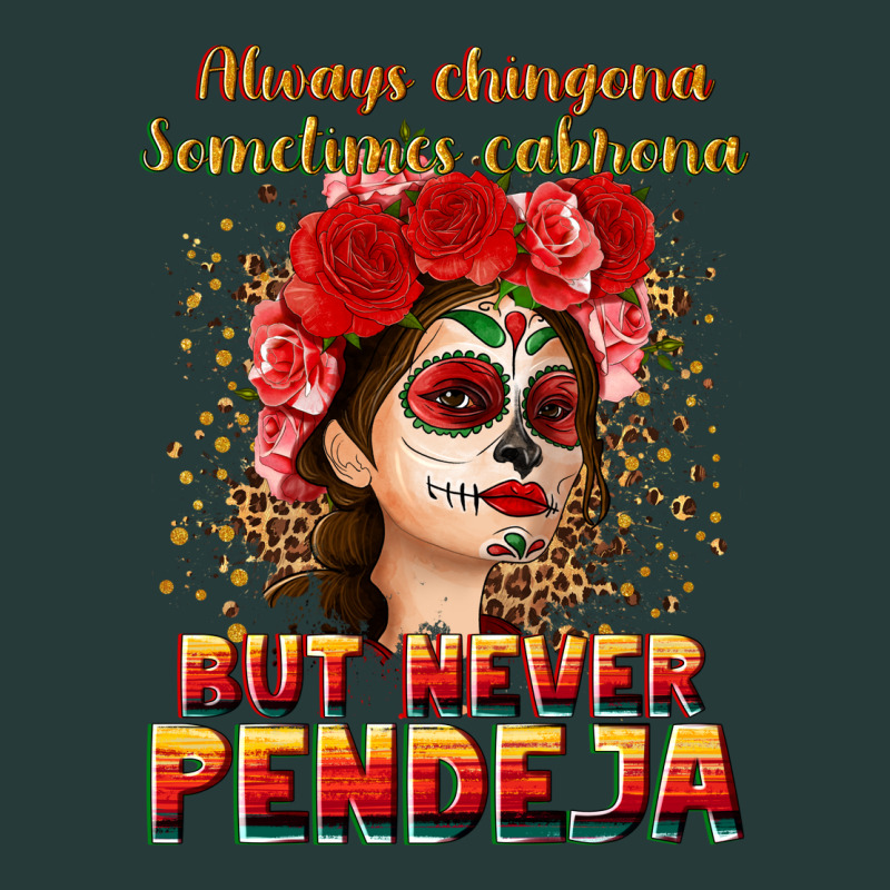 Always Chingona Sometimes Cabrona But Never Pendej Premium Sweatshirt by NancyCooperArtShop | Teevron