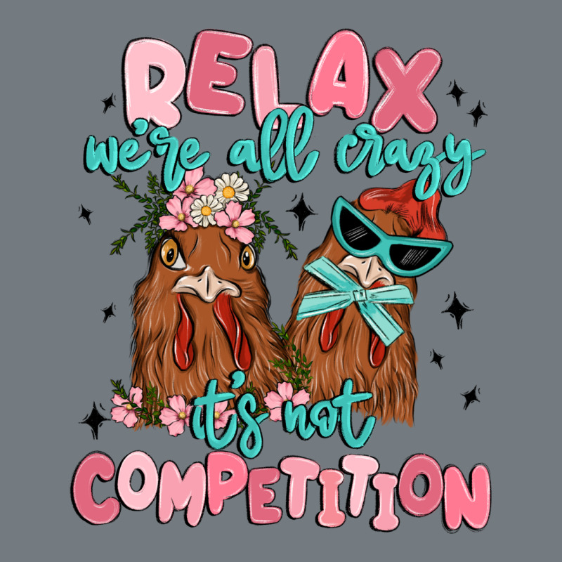 Relax We're All Crazy It's Not Competition Heavyweight Sweatshirt by MaliasSmallBusiness | Teevron