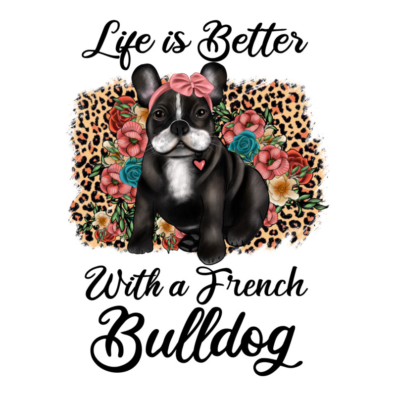 Life Is Better With A French Bulldog Ladies Tee by JahusDesignShop | Teevron