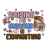 raising my husband is exhausting | Teevron