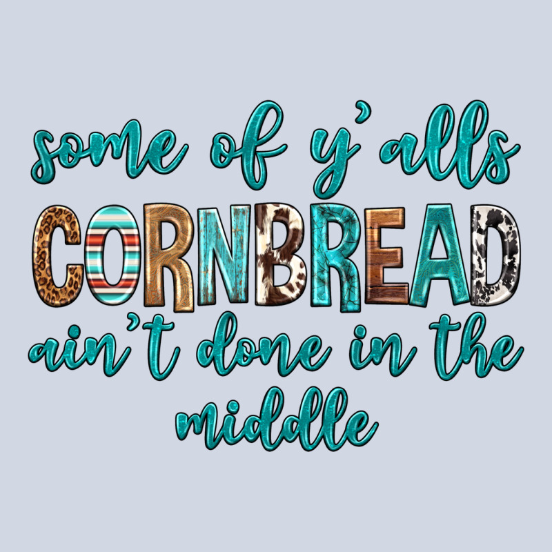 Some Of Y'alls Cornbread Ain't Done In Middle Premium Sweatshirt by texasbilliewilder | Teevron