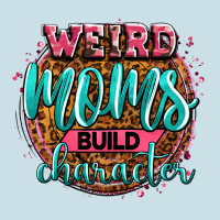 Weird Moms Build Character Ladies Tee | Teevron