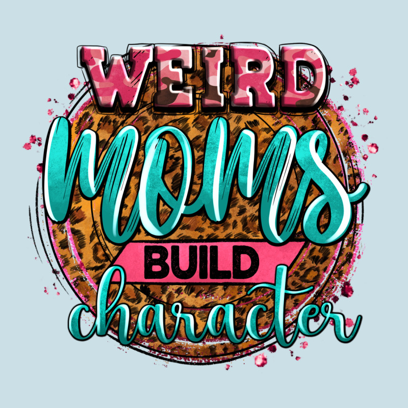 Weird Moms Build Character Ladies Tee by Zillion Design Studio | Teevron