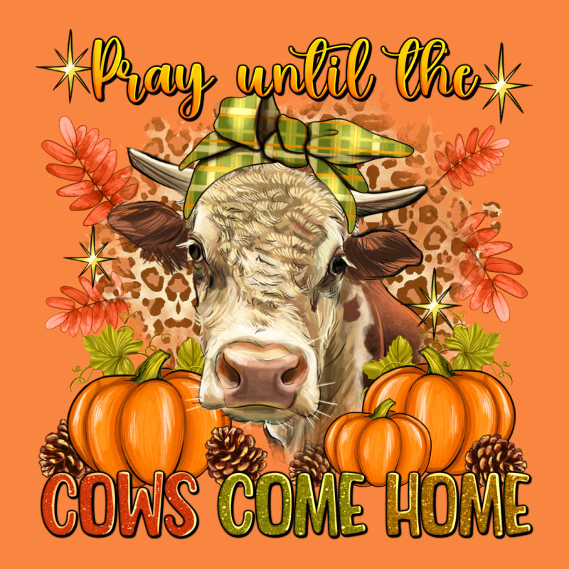 Pray Till The Cows Come Home Premium Sweatshirt by texasbilliewilder | Teevron