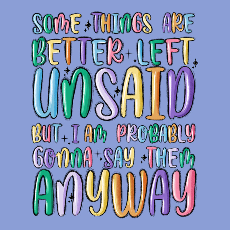 Some Things Are Better Left Unsaid But I'm Probabl Long Sleeve Tee by MaliasSmallBusiness | Teevron