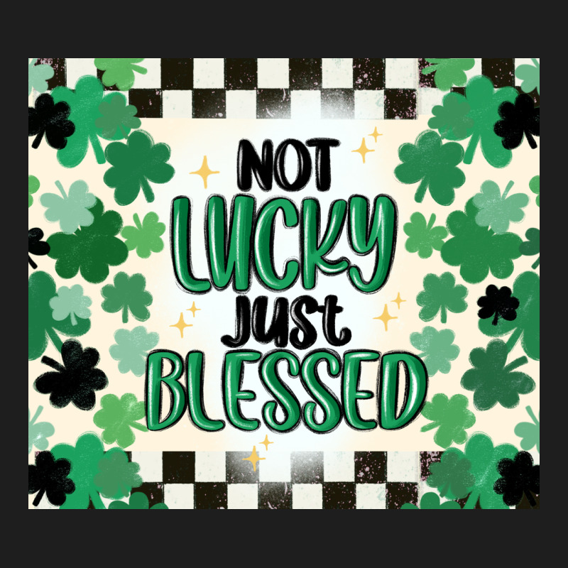 Not Lucky Just Blessed Classic Tee by MaliasSmallBusiness | Teevron