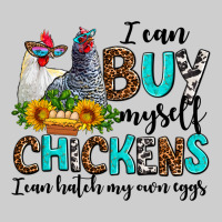I Can Buy Myself Chickens I Can Hatch My Own Eggs Premium Tee | Teevron