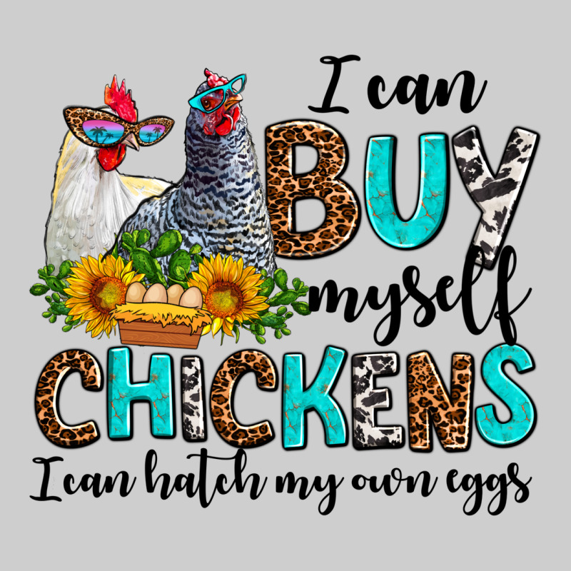 I Can Buy Myself Chickens I Can Hatch My Own Eggs Premium Tee by AdoDesignShop | Teevron