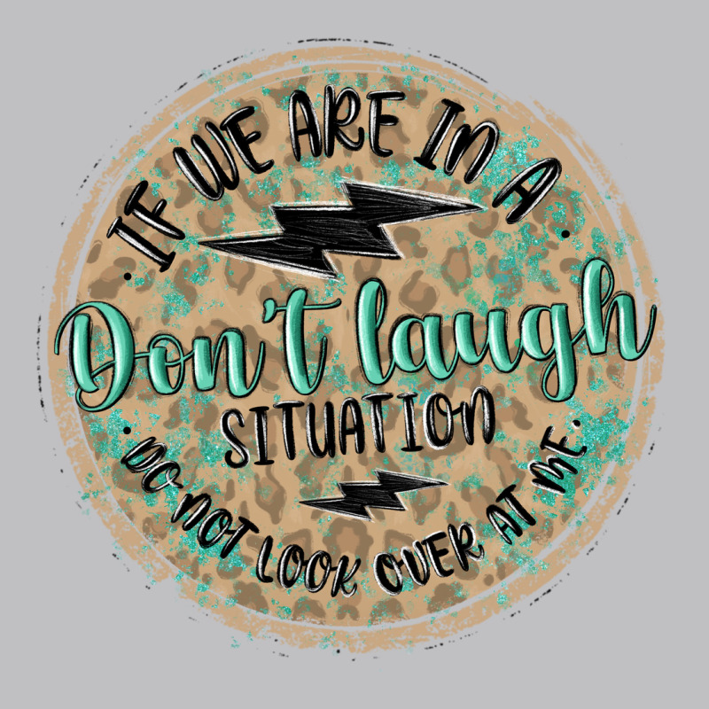 If We Are In A Don't Laugh Situation Long Sleeve Tee by MaliasSmallBusiness | Teevron