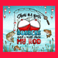 Show Me Your Bobbers And I Will Show My Rod Classic Tee | Teevron