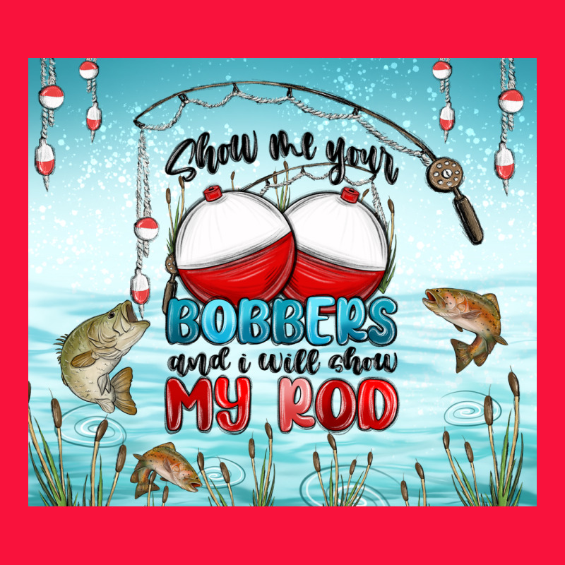 Show Me Your Bobbers And I Will Show My Rod Classic Tee by MaliasSmallBusiness | Teevron
