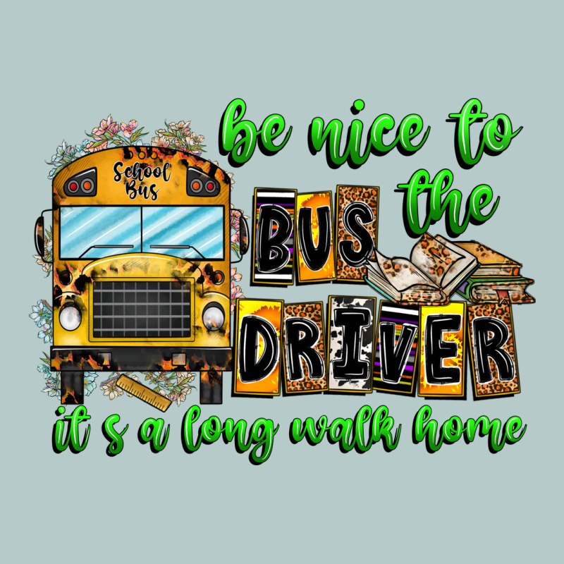 Be Nice To The Bus Driver It's A Long Walk Home Heavy Core Tee by CowhideDigitalArt | Teevron