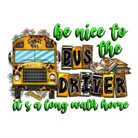 Be Nice To The Bus Driver It's A Long Walk Home | Teevron