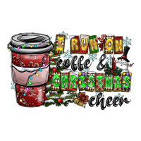 I Run On Coffee And Christmas Cheer | Teevron
