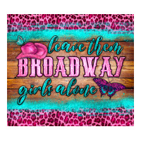 leave them broadway girls alone tumbler | Teevron