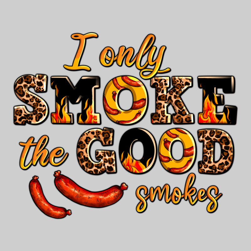 I Only Smoke The Good Smokes Premium Tee by AdoDesignShop | Teevron