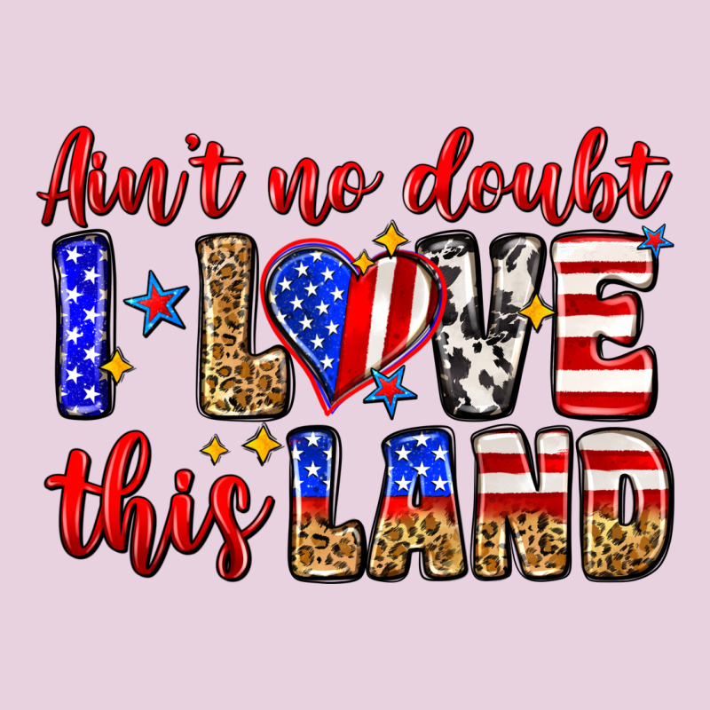 Ain't No Doubt I Love This Land Ladies Tee by Zillion Design Studio | Teevron
