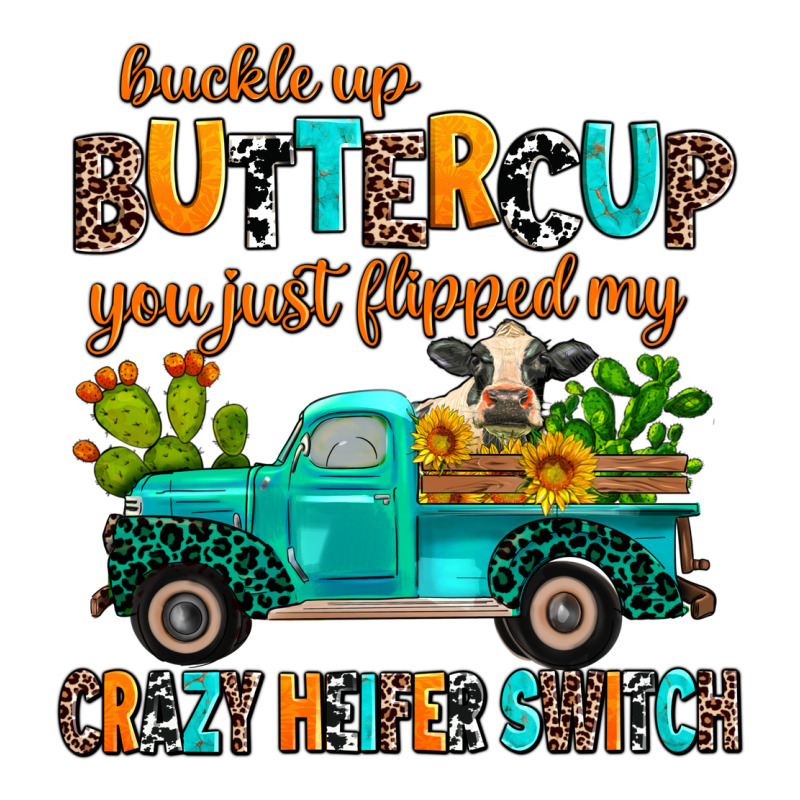 Buckle Up Buttercup You Just Flipped My Crazy Heif Premium Tee by AdoDesignShop | Teevron