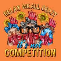 Relax We All Crazy It's Not Competition Premium Sweatshirt | Teevron