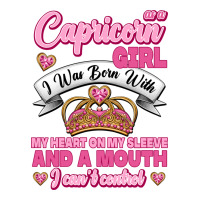 As A Capricorn Girl I Was Born With My Heart On My Sleeve And A Mouth | Teevron
