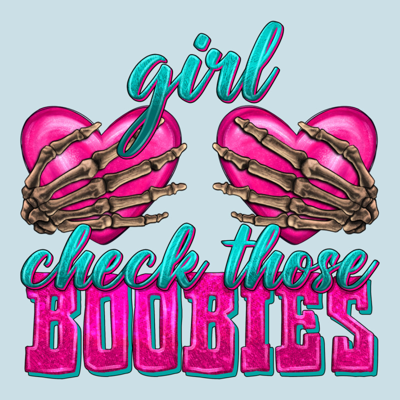 Girl Check Those Boobies Ladies Tee by texasbilliewilder | Teevron