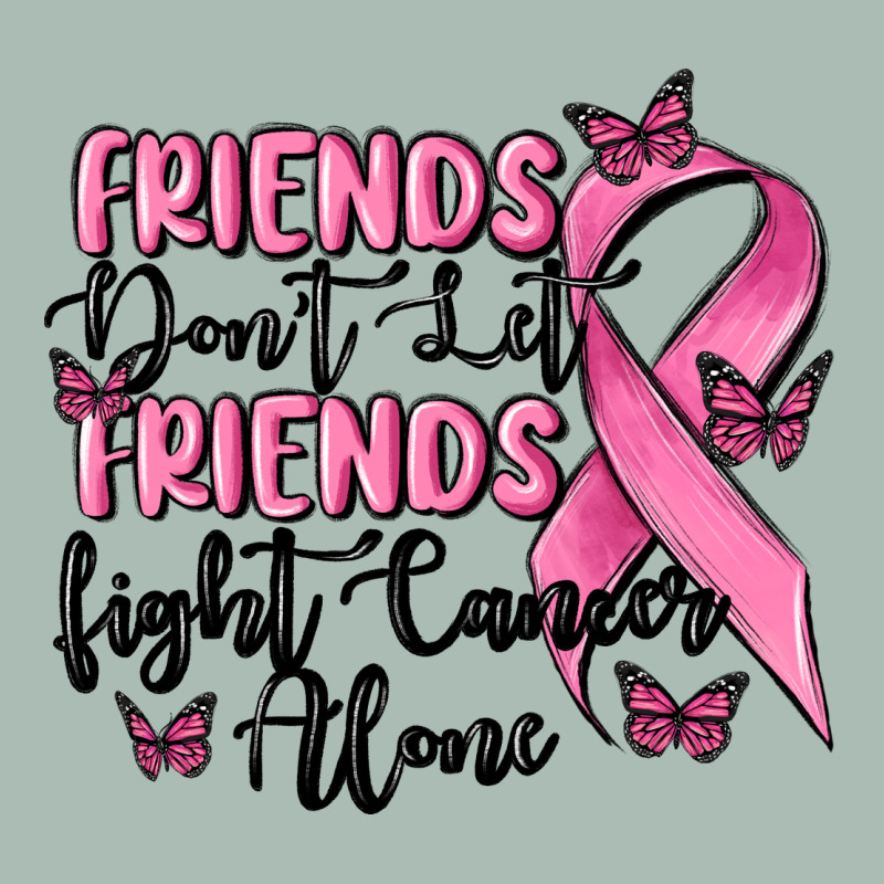 Friends Dont Let Friends Fight Cancer Alone Classic Tee by MaliasSmallBusiness | Teevron