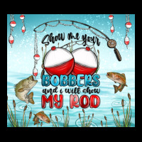 Show Me Your Bobbers And I Will Show My Rod Heavyweight Sweatshirt | Teevron