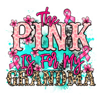 The pink is for my Grandma Cancer Awareness | Teevron
