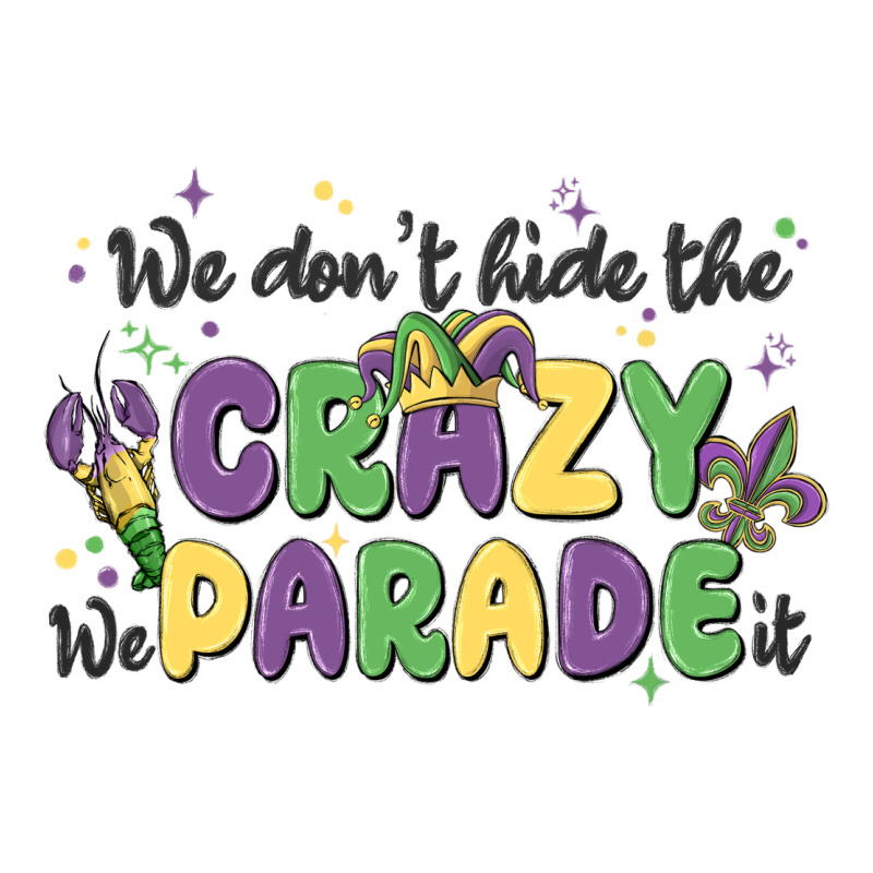 We Don't Hide The Crazy We Parade It Long Sleeve Tee by MaliasSmallBusiness | Teevron