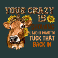 Your Crazy Is Showing You Premium Sweatshirt | Teevron