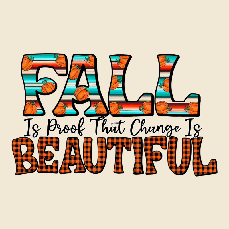 Fall Is Proof That Change Is Beautiful Premium Tee by CowhideDigitalArt | Teevron